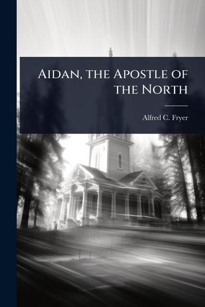 Aidan, the Apostle of the North