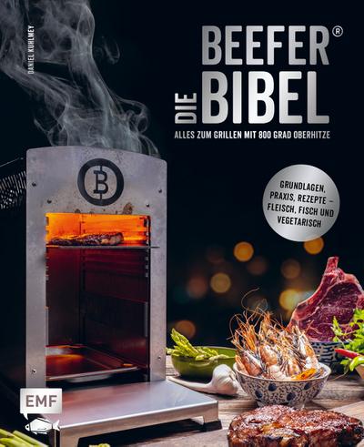 Die Beefer®-Bibel - Alles zum Grillen mit 800 Grad Oberhitze