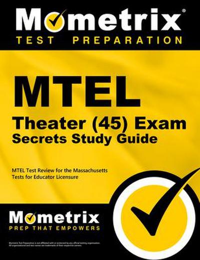MTEL Theater (45) Exam Secrets Study Guide: MTEL Test Review for the Massachusetts Tests for Educator Licensure