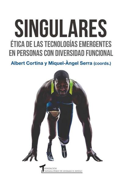 Singulares : ética de las tecnologías emergentes en personas con diversidad funcional