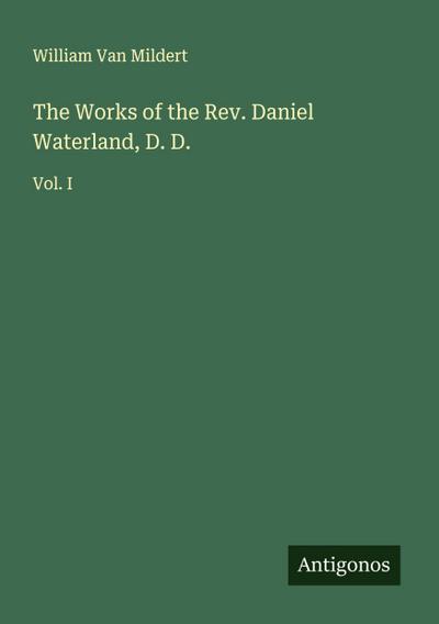 The Works of the Rev. Daniel Waterland, D. D.