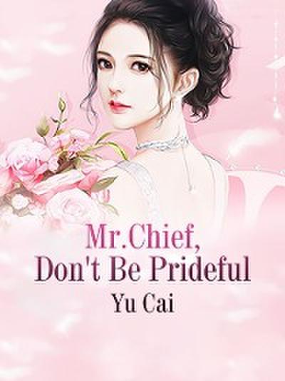 Mr.Chief, Don’t Be Prideful