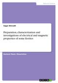 Preparation, characterization and investigations of electrical and magnetic properties of some ferrites