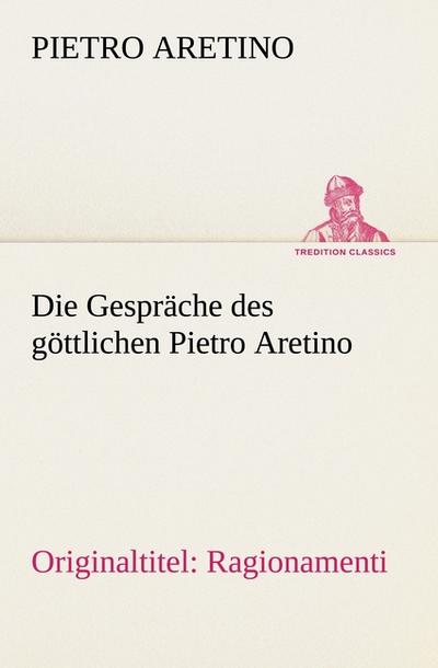 Die Gespräche des göttlichen Pietro Aretino