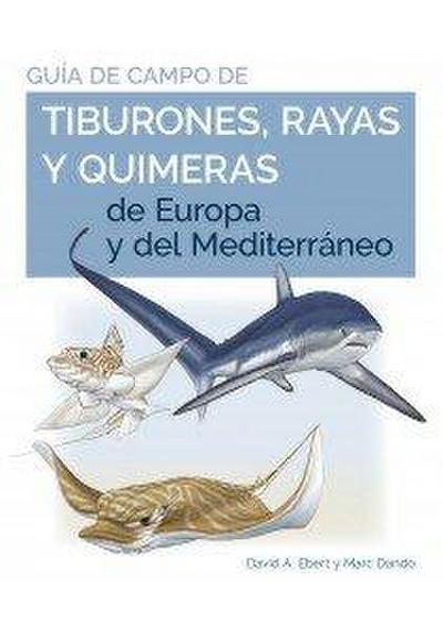 Guia de campo de los tiburones, rayas y quimeras de Europa y del Mediterráneo