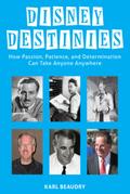 Disney Destinies: How Passion, Patience, and Determination Can Take Anyone Anywhere