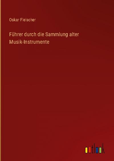 Führer durch die Sammlung alter Musik-Instrumente