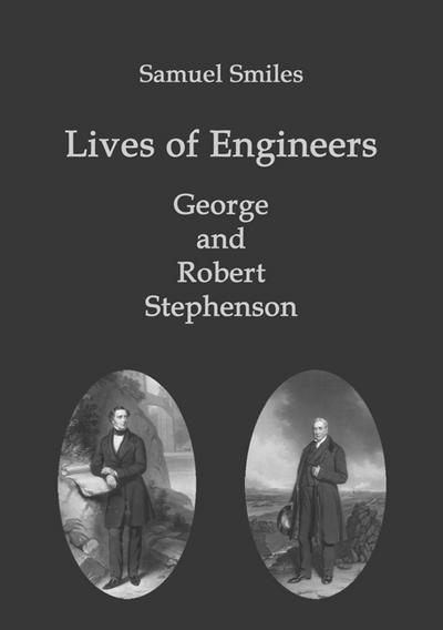 Lives of Engineers: George and Robert Stephenson