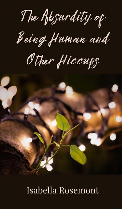 The Absurdity of Being Human and Other Hiccups