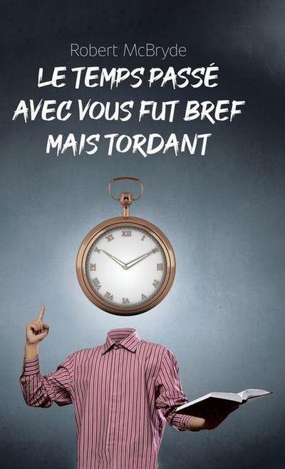 Le temps passé avec vous fut bref mais tordant