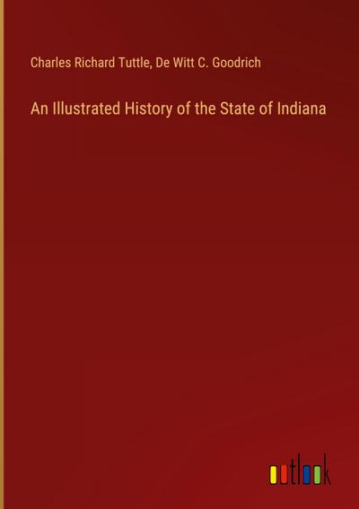 An Illustrated History of the State of Indiana