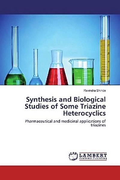 Synthesis and Biological Studies of Some Triazine Heterocyclics