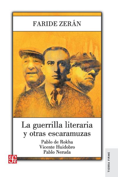 La guerrilla literaria y otras escaramuzas. Pablo de Rokha. Vicente Huidobro. Pablo Neruda