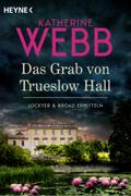 Das Grab von Trueslow Hall von Katherine Webb | Ebook