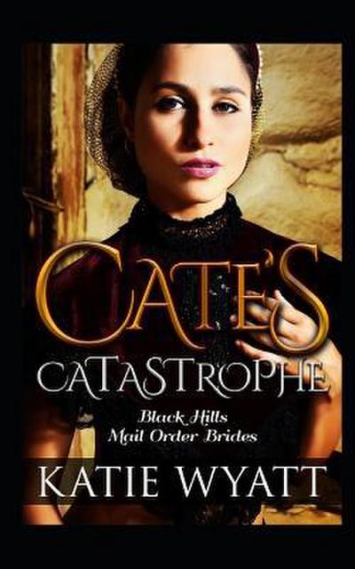 Cate’s Catastrophe: Inspirational Historical Western Romance