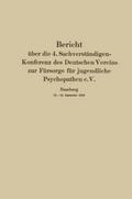 Bericht über die 4. Sachverständigen-Konferenz des Deutschen Vereins zur Fürsorge für jugendliche Psychopathen e.V.