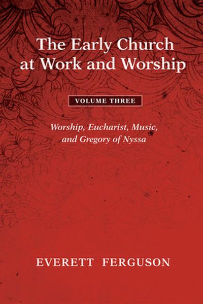 The Early Church at Work and Worship - Volume 3