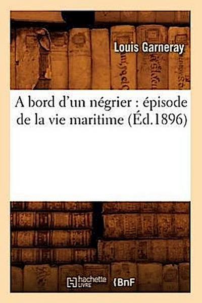 A Bord d’Un Négrier: Épisode de la Vie Maritime (Éd.1896)