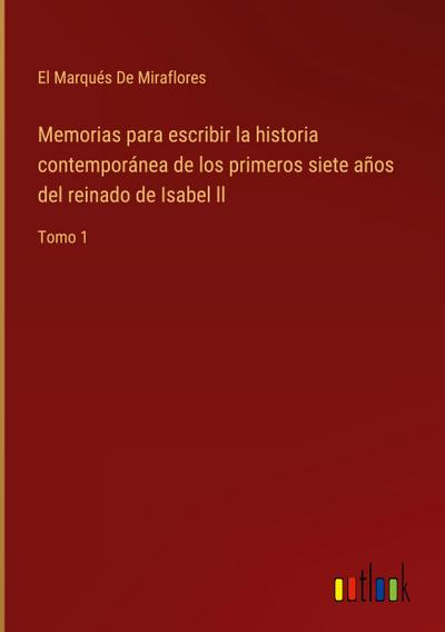 Memorias para escribir la historia contemporánea de los primeros siete años del reinado de Isabel ll