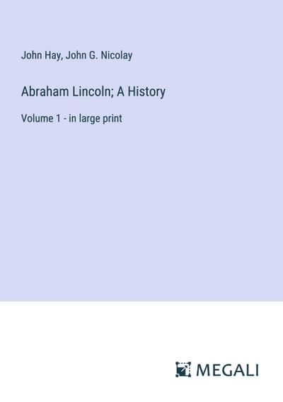 Abraham Lincoln; A History