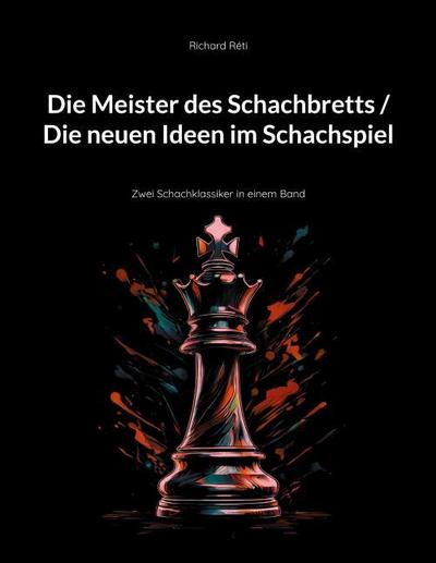Die Meister des Schachbretts / Die neuen Ideen im Schachspiel