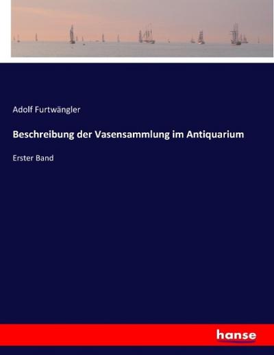 Beschreibung der Vasensammlung im Antiquarium: Erster Band