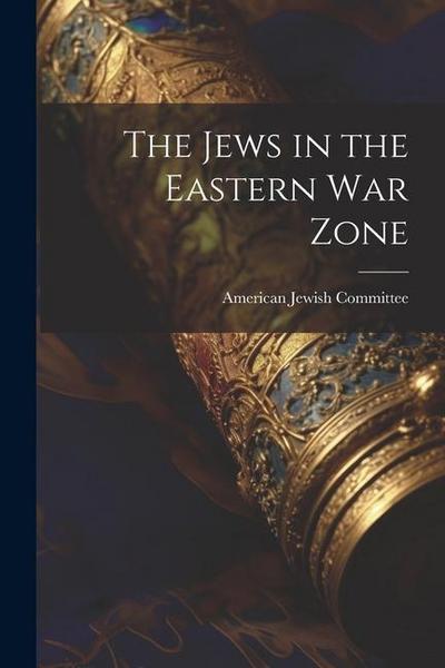 The Jews in the Eastern War Zone
