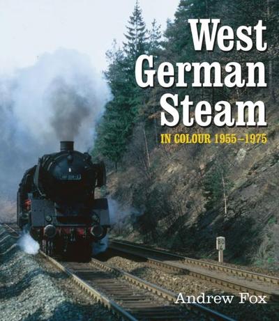 Fox, A: West German Steam in Colour 1955-1975
