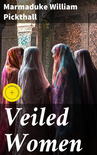 Veiled Women (eBook, EPUB) - Marmaduke William Pickthall