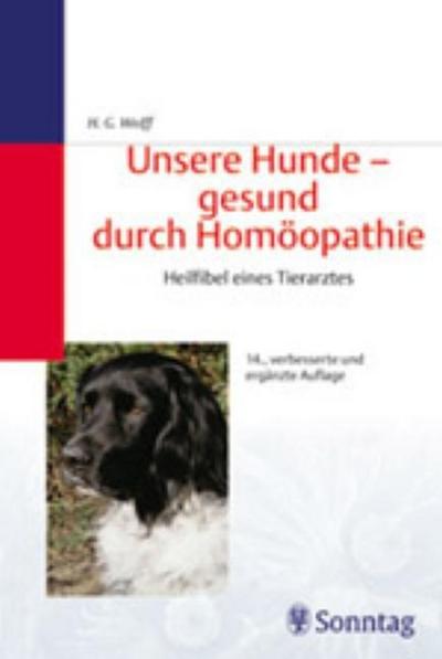 Unsere Hunde - gesund durch Homöopathie: Heilfibel eines Tierarztes