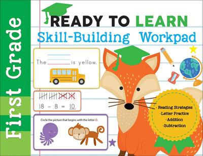Ready to Learn: First Grade Skill-Building Workpad: Reading Strategies, Letter Practice, Addition, Subtraction