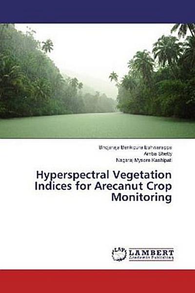 Hyperspectral Vegetation Indices for Arecanut Crop Monitoring