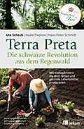Terra Preta. Die schwarze Revolution aus dem Regenwald - Ute Scheub