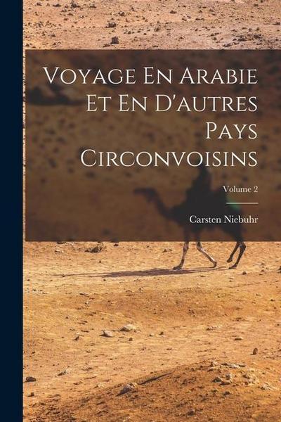 Voyage En Arabie Et En D’autres Pays Circonvoisins; Volume 2