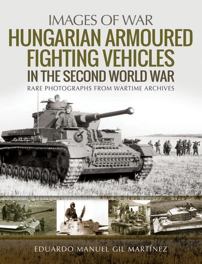 Hungarian Armoured Fighting Vehicles in the Second World War