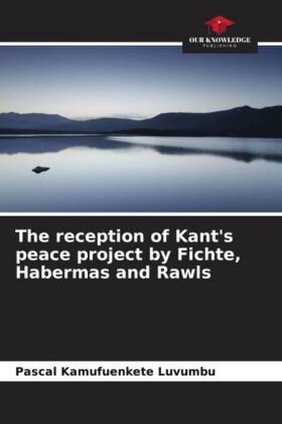 The reception of Kant’s peace project by Fichte, Habermas and Rawls