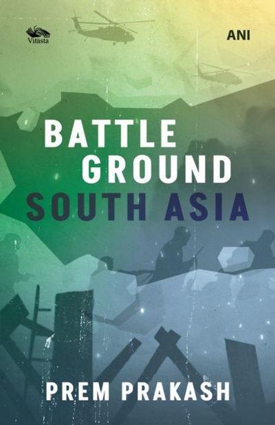 Battleground South Asia