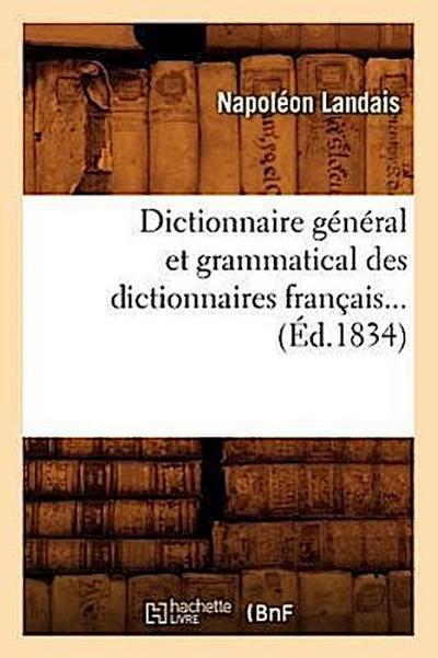 Dictionnaire Général Et Grammatical Des Dictionnaires Français (Éd.1834)