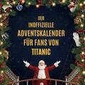 Der inoffizielle Adventskalender für Fans von Titanic