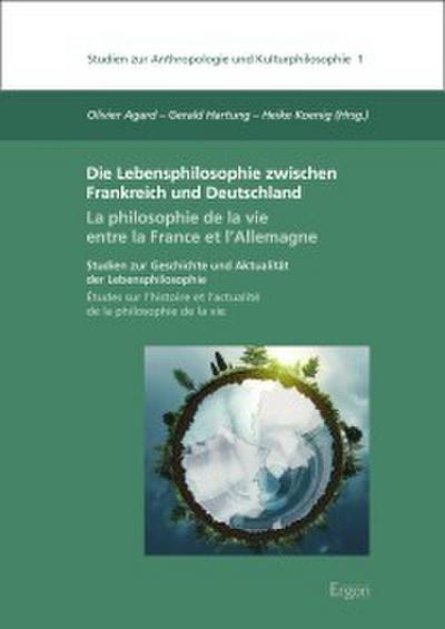 Die Lebensphilosophie zwischen Frankreich und Deutschland /  La philosophie de la vie entre la France et l’Allemagne
