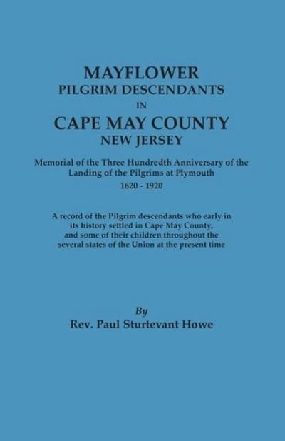 Mayflower Descendants in Cape May County, New Jersey. Memorial of the Three Hundredth Anniversary of the Landing of the Pilgrims at Plymouth, 1620-192