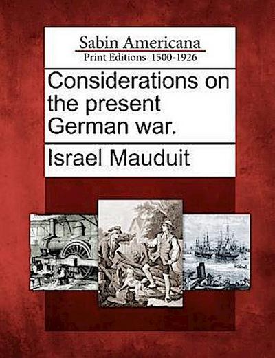 Considerations on the Present German War.