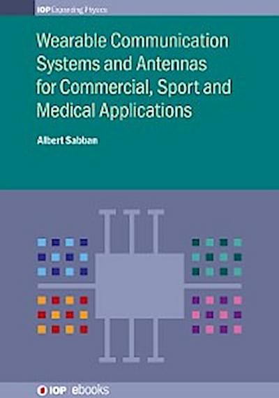 Wearable Communication Systems and Antennas for Commercial, Sport and Medical Applications