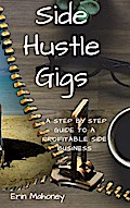 Side Hustle Gigs-A Step by Step Guide to a Profitable Side Business
