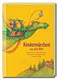 Kindermärchen aus aller Welt: Hundertundein Märchen in sieben Kapiteln. Ausgewählt von Djamila Jaenike, illustriert von Cristina Roters