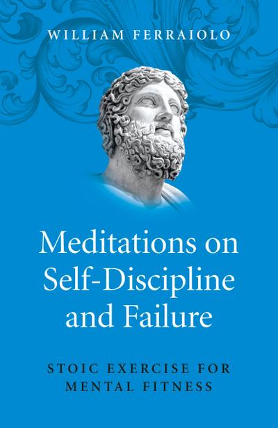 Meditations on Self-Discipline and Failure - Stoic Exercise for Mental Fitness