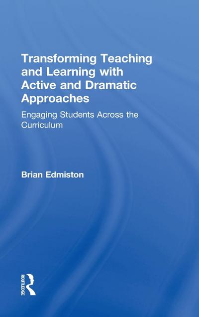Transforming Teaching and Learning with Active and Dramatic Approaches