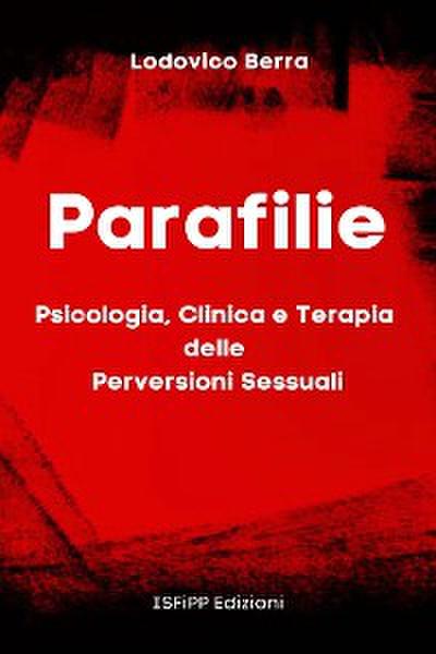Parafilie. Psicologia, Clinica e Terapia delle perversioni sessuali