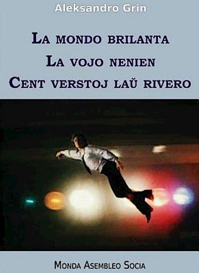 La mondo brilanta. La vojo nenien. Cent verstoj lau rivero