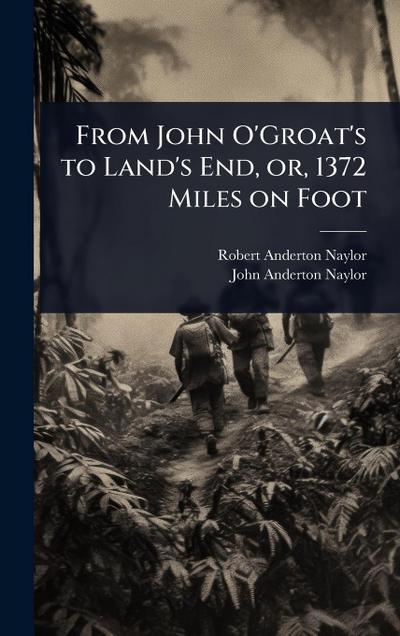 From John O’Groat’s to Land’s End, or, 1372 Miles on Foot